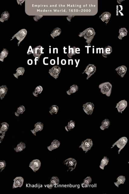 Book cover of: Art in the Time of Colony. By: Khadija von Zinnenburg Carroll