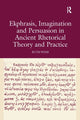 Book cover of: Ekphrasis, Imagination and Persuasion in Ancient Rhetorical Theory and Practice. By: Ruth Webb