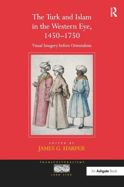 Book cover of: Turk and Islam in the Western Eye, 1450–1750. By: James G. Harper