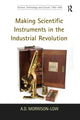 Book cover of: Making Scientific Instruments in the Industrial Revolution. By: A.D. Morrison-Low
