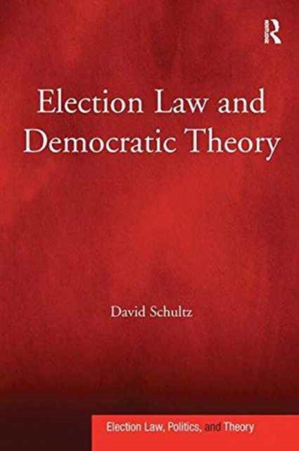 Book cover of: Election Law and Democratic Theory. By: David Schultz