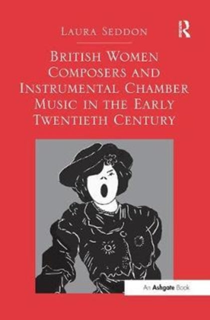 Book cover of: British Women Composers and Instrumental Chamber Music in the Early Twentieth Century. By: Laura Seddon