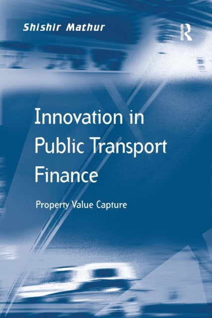 Book cover of: Innovation in Public Transport Finance. By: Shishir Mathur