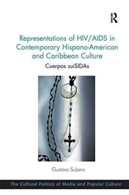 Book cover of: Representations of HIV/AIDS in Contemporary Hispano-American and Caribbean Culture. By: Gustavo Subero