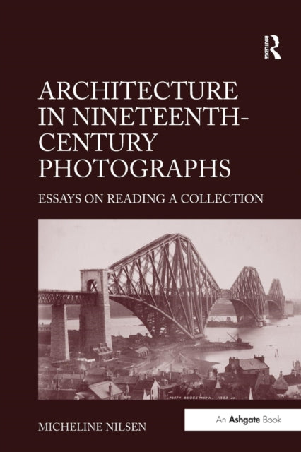 Book cover of: Architecture in Nineteenth-Century Photographs. By: Micheline Nilsen