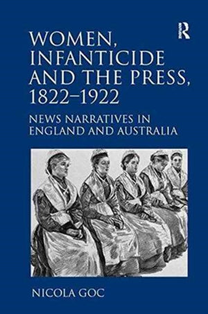 Women, Infanticide and the Press, 1822-1922