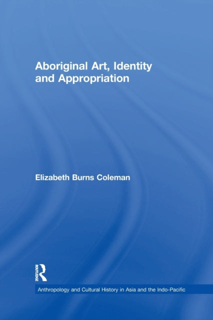 Book cover of: Aboriginal Art, Identity and Appropriation. By: Elizabeth Burns Coleman