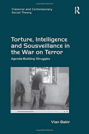 Torture, Intelligence and Sousveillance in the War on Terror