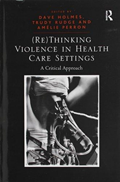 Book cover of: (Re)Thinking Violence in Health Care Settings. By: Trudy Rudge