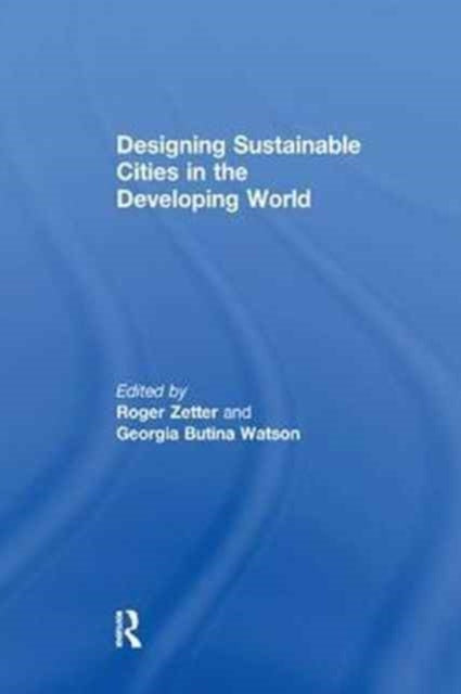 Book cover of: Designing Sustainable Cities in the Developing World. By: Roger Zetter