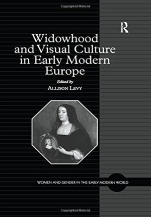 Widowhood and Visual Culture in Early Modern Europe