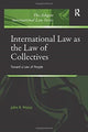 Book cover of: International Law as the Law of Collectives. By: John R. Morss