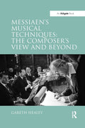 Messiaen's Musical Techniques: The Composer's View and Beyond