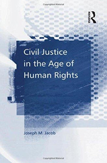 Book cover of: Civil Justice in the Age of Human Rights. By: Joseph M. Jacob