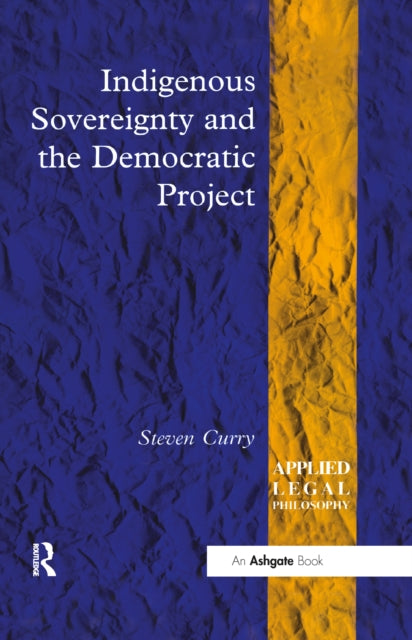 Book cover of: Indigenous Sovereignty and the Democratic Project. By: Steven Curry
