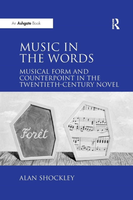 Book cover of: Music in the Words: Musical Form and Counterpoint in the Twentieth-Century Novel. By: Alan Shockley