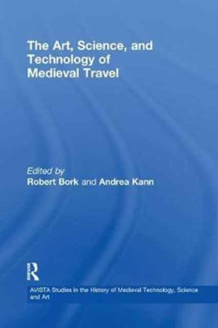 Book cover of: Art, Science, and Technology of Medieval Travel. By: Robert Bork