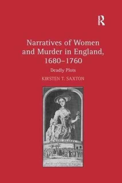Book cover of: Narratives of Women and Murder in England, 1680–1760. By: Kirsten T. Saxton
