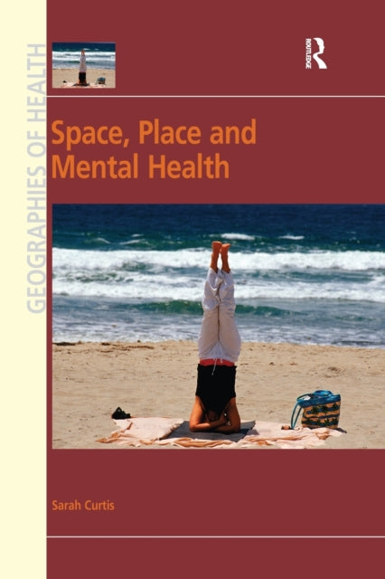 Book cover of: Space, Place and Mental Health. By: Sarah Curtis