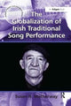 Book cover of: Globalization of Irish Traditional Song Performance. By: Susan H. Motherway