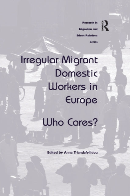 Book cover of: Irregular Migrant Domestic Workers in Europe. By: Anna Triandafyllidou