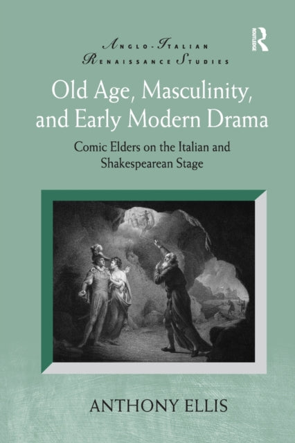 Book cover of: Old Age, Masculinity, and Early Modern Drama. By: Anthony Ellis