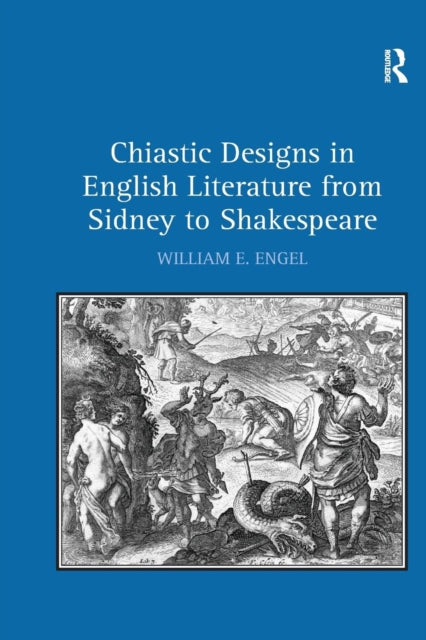 Book cover of: Chiastic Designs in English Literature from Sidney to Shakespeare. By: William E. Engel