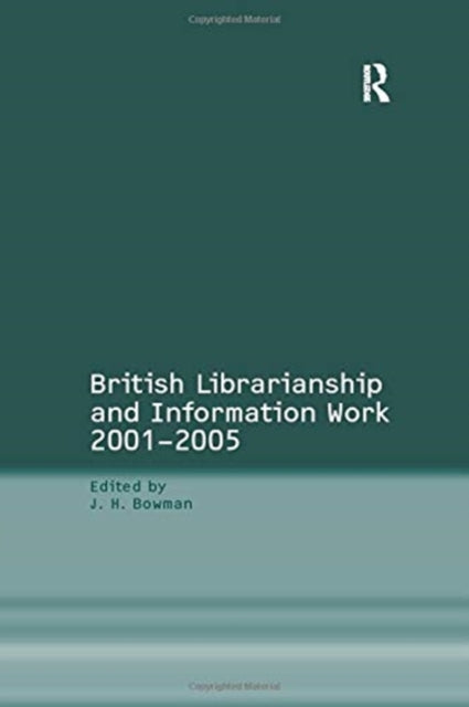 Book cover of: British Librarianship and Information Work 2001–2005. By: J. H. Bowman