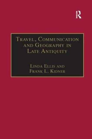 Travel, Communication and Geography in Late Antiquity
