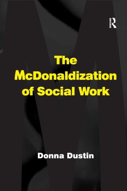 Book cover of: McDonaldization of Social Work. By: Donna Dustin