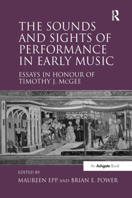 Book cover of: Sounds and Sights of Performance in Early Music. By: Maureen Epp