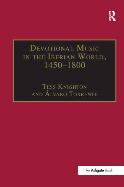 Book cover of: Devotional Music in the Iberian World, 1450-1800. By: Álvaro Torrente