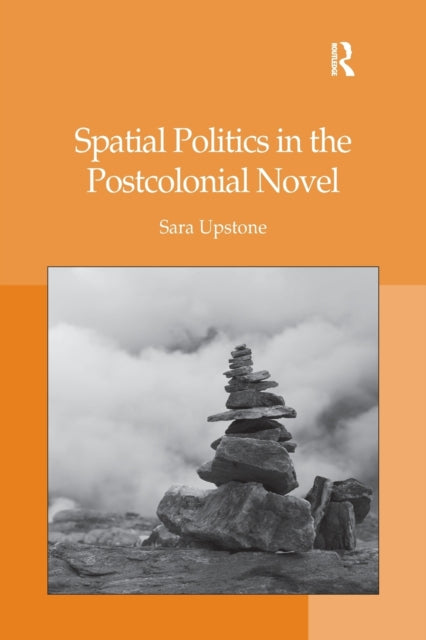 Book cover of: Spatial Politics in the Postcolonial Novel. By: Sara Upstone