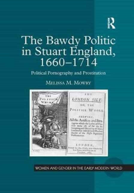 The Bawdy Politic in Stuart England, 1660–1714