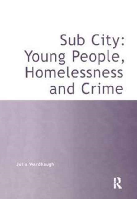 Book cover of: Sub City: Young People, Homelessness and Crime. By: Julia Wardhaugh