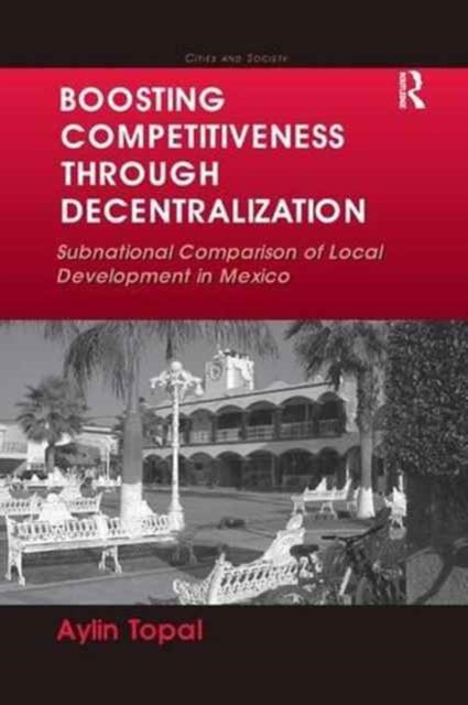 Book cover of: Boosting Competitiveness Through Decentralization. By: Aylin Topal