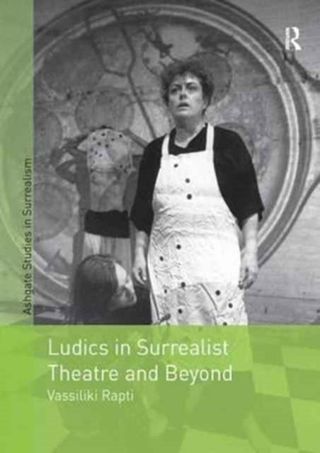 Book cover of: Ludics in Surrealist Theatre and Beyond. By: Vassiliki Rapti