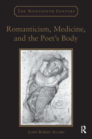 Romanticism, Medicine, and the Poet's Body