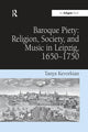 Book cover of: Baroque Piety: Religion, Society, and Music in Leipzig, 1650-1750. By: Tanya Kevorkian