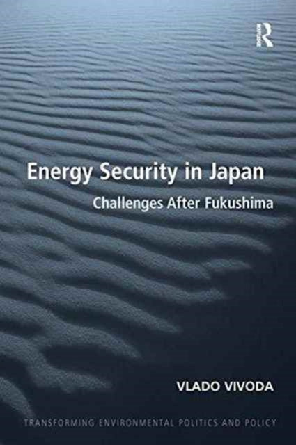 Book cover of: Energy Security in Japan. By: Vlado Vivoda