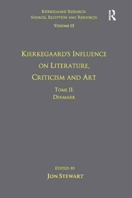 Book cover of: Volume 12, Tome II: Kierkegaard's Influence on Literature, Criticism and Art. By: Jon Stewart