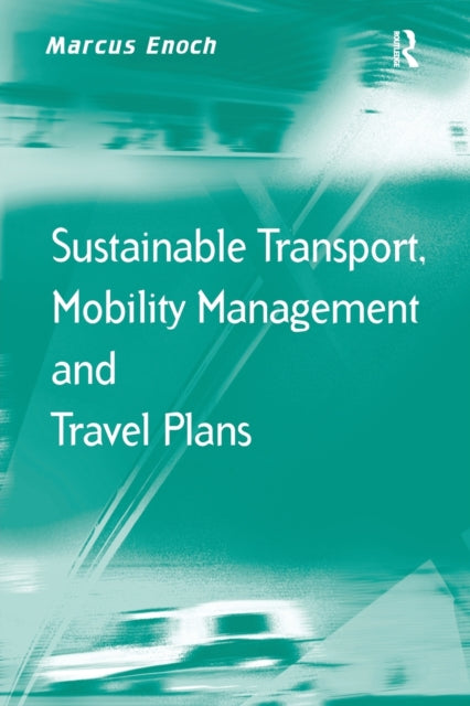 Book cover of: Sustainable Transport, Mobility Management and Travel Plans. By: Marcus Enoch