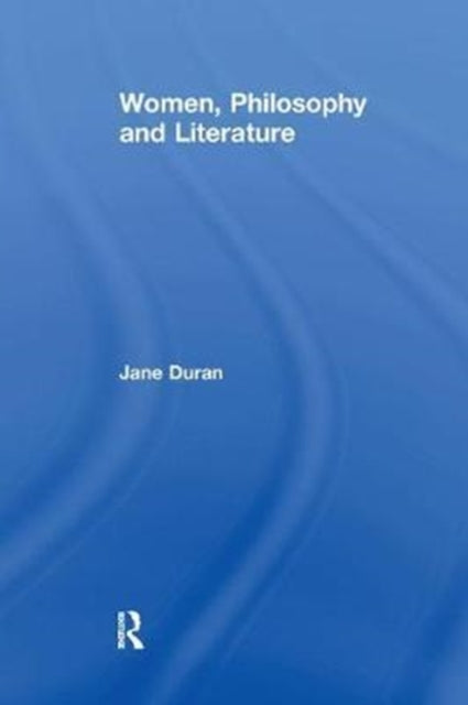 Book cover of: Women, Philosophy and Literature. By: Jane Duran