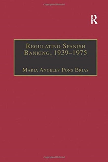 Book cover of: Regulating Spanish Banking, 1939–1975. By: Maria Angeles Pons Brias