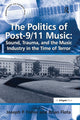Book cover of: Politics of Post-9/11 Music: Sound, Trauma, and the Music Industry in the Time of Terror. By: Brian Flota