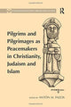 Book cover of: Pilgrims and Pilgrimages as Peacemakers in Christianity, Judaism and Islam. By: Antón M. Pazos