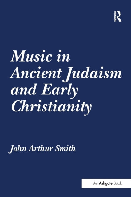 Book cover of: Music in Ancient Judaism and Early Christianity. By: John Arthur Smith