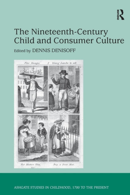 Book cover of: Nineteenth-Century Child and Consumer Culture. By: Dennis Denisoff