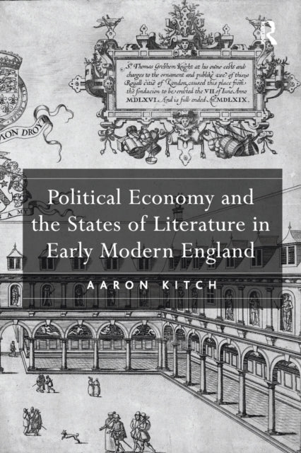 Book cover of: Political Economy and the States of Literature in Early Modern England. By: Aaron Kitch
