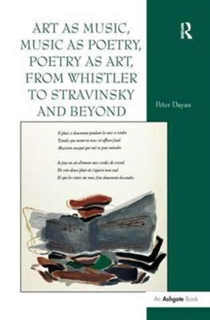 Book cover of: Art as Music, Music as Poetry, Poetry as Art, from Whistler to Stravinsky and Beyond. By: Peter Dayan